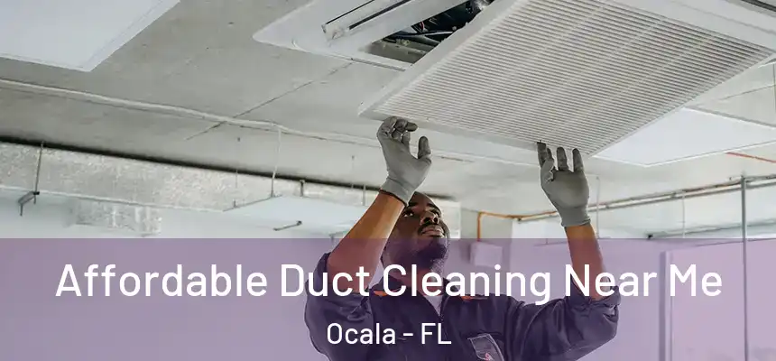 Affordable Duct Cleaning Near Me Ocala - FL