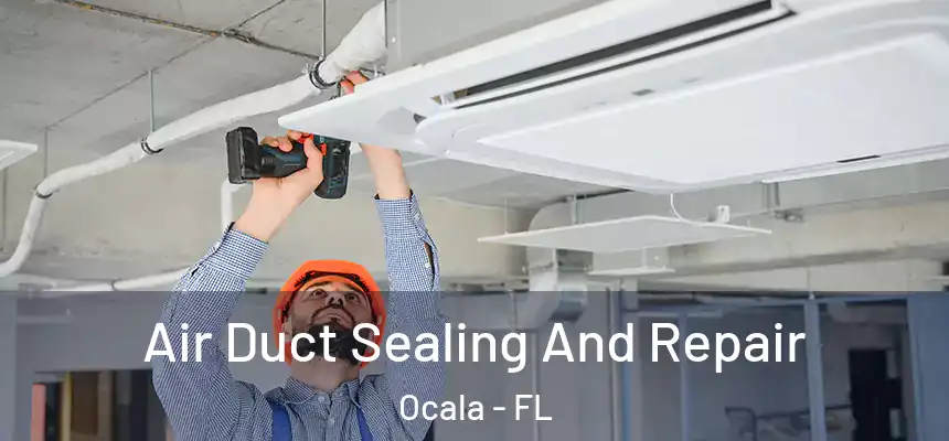 Air Duct Sealing And Repair Ocala - FL