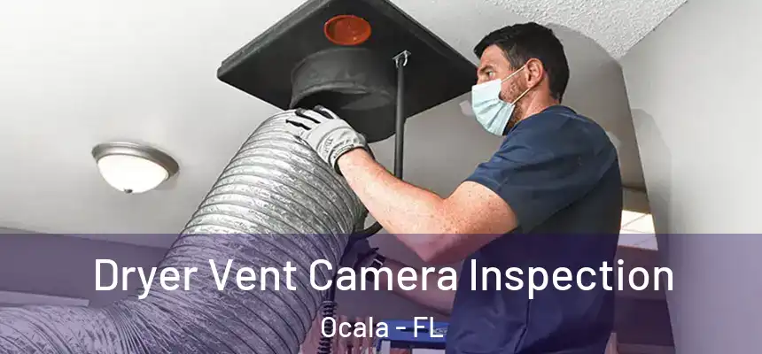 Dryer Vent Camera Inspection Ocala - FL