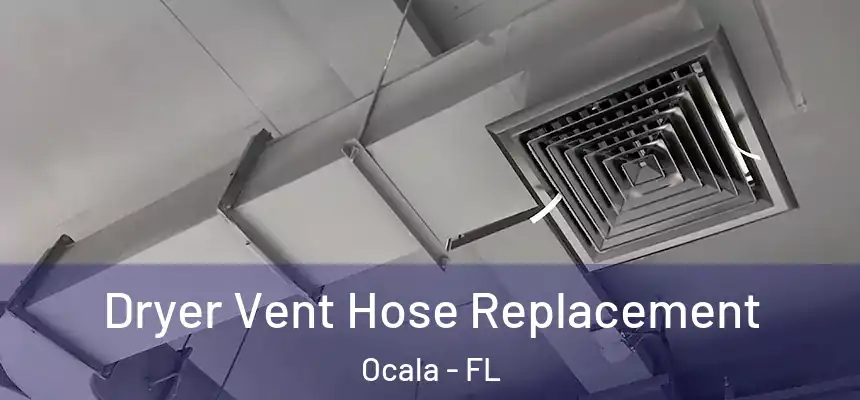 Dryer Vent Hose Replacement Ocala - FL
