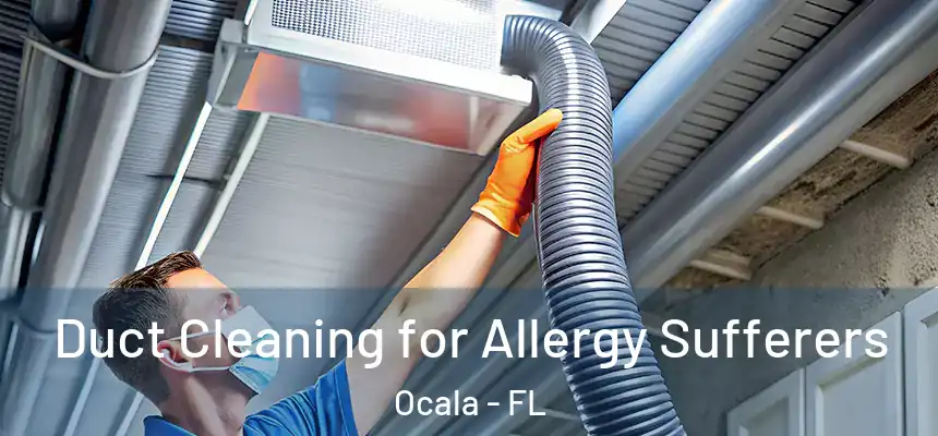 Duct Cleaning for Allergy Sufferers Ocala - FL