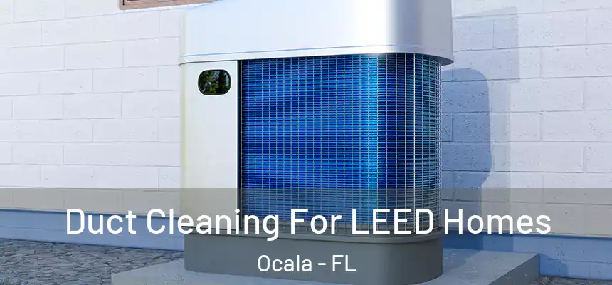  Duct Cleaning For LEED Homes Ocala - FL