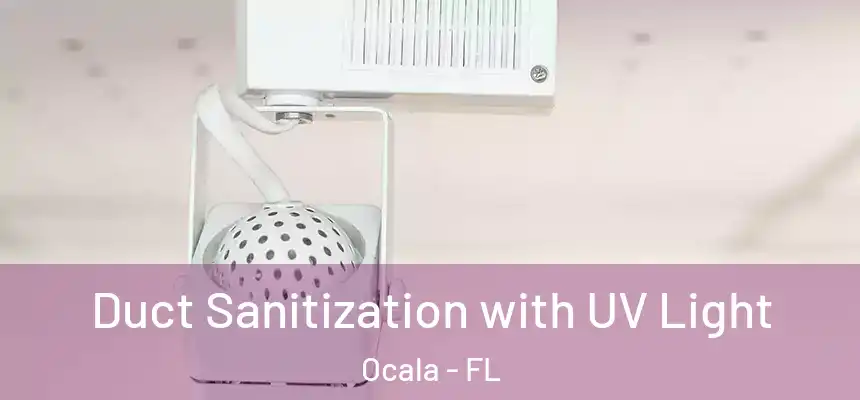 Duct Sanitization with UV Light Ocala - FL