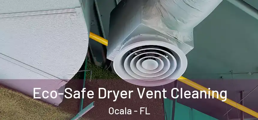 Eco-Safe Dryer Vent Cleaning Ocala - FL