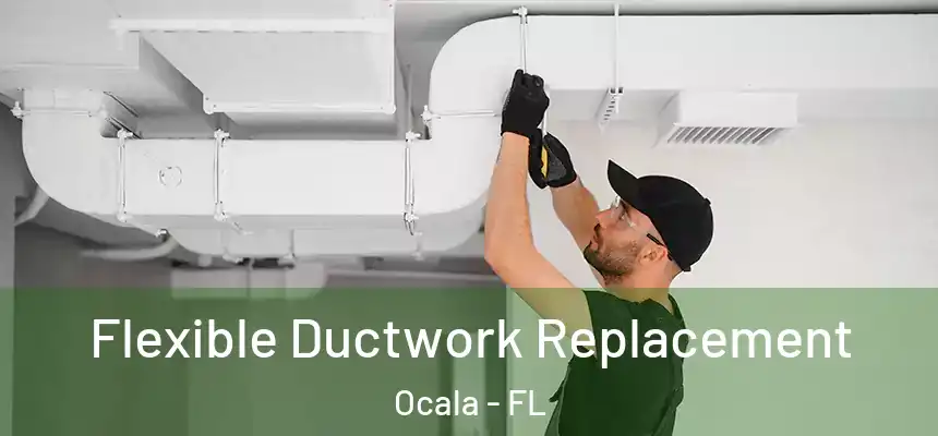 Flexible Ductwork Replacement Ocala - FL