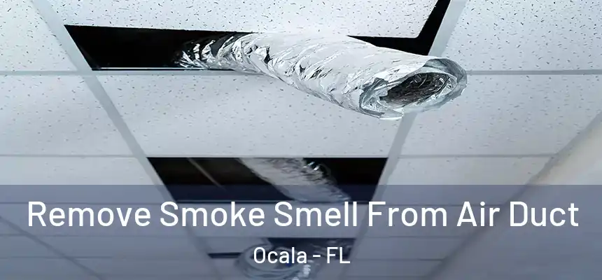 Remove Smoke Smell From Air Duct Ocala - FL