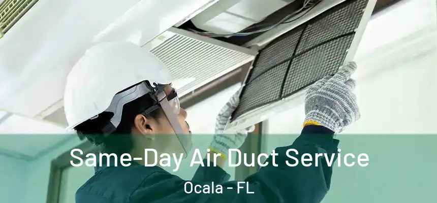 Same-Day Air Duct Service Ocala - FL